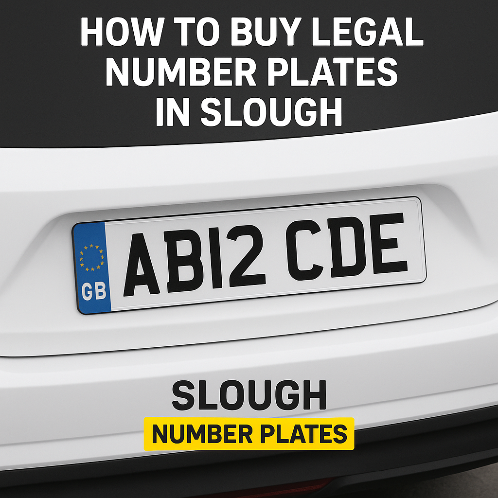 How to Buy Legal Number Plates in Slough: A Complete Guide 2025